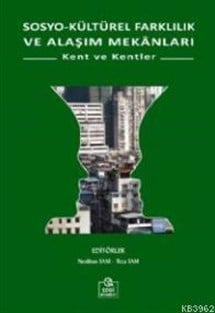 Sosyo Kültürel Farklılık ve Alaşım Mekanları; Kent ve Kentler