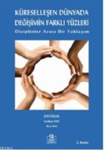 Küreselleşen Dünyada Değişimin Farklı Yüzleri; Disiplinler Arası Bir Yaklaşım