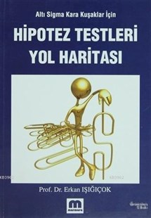 Hipotez Testleri Yol Haritası; Altı Sigma Kara Kuşaklar İçin