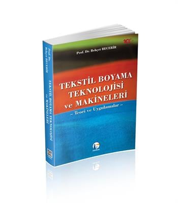 Tekstil Boyama Teknolojisi Ve Makineleri  Teori Ve Uygulamalar, Behçet Becerir